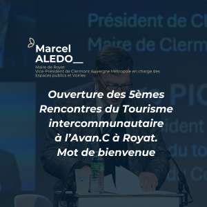 Marcel ALEDO lors des Rencontres du Tourisme 2024 : Ouverture des 5èmes Rencontres du Tourisme intercommunautaire à l'Avan.C à Royat avec un mot de bienvenue.