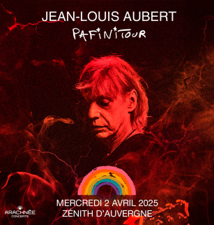 Jean-Louis Aubert : Pafinitour | Zénith d'Auvergne